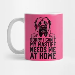 funny sorry i can't my mastiff me at home Mug